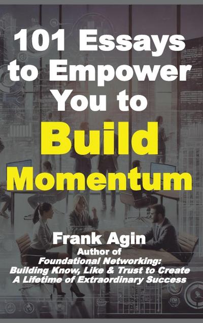 101 Essays to Empower You to Build Momentum