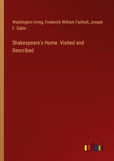 Shakespeare’s Home. Visited and Described