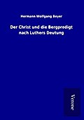 Der Christ und die Bergpredigt nach Luthers Deutun