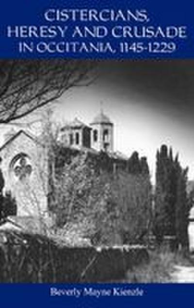 Cistercians, Heresy and Crusade in Occitania, 1145-1229