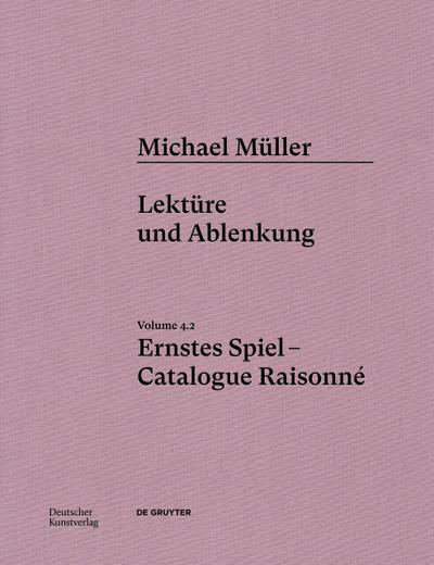 Michael Müller. Ernstes Spiel. Catalogue Raisonné Michael Müller. Ernstes Spiel. Catalogue Raisonné