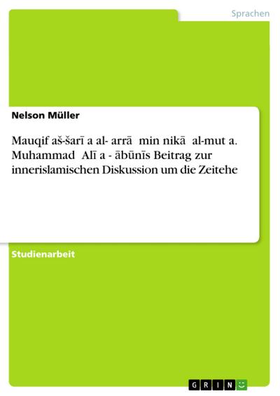 Mauqif aS-Sari¿a al-garra¿ min nika¿ al-mut¿a. Muhammad ¿Ali a¿-¿abunis Beitrag zur innerislamischen Diskussion um die Zeitehe