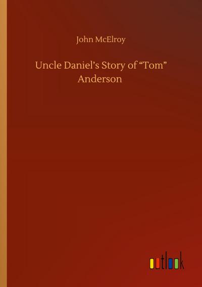 Uncle Daniel’s Story of "Tom" Anderson