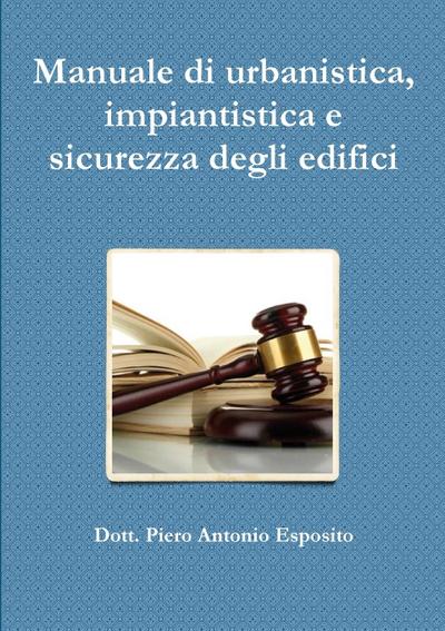 Manuale di urbanistica, impiantistica e sicurezza degli edifici