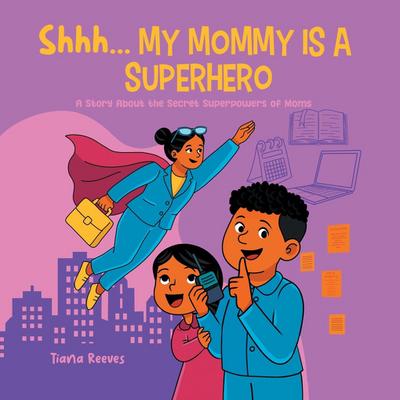 Shhh, My Mom is a Superhero