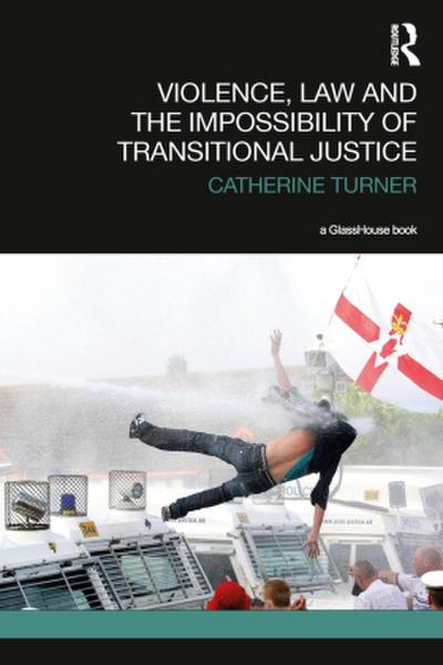 Violence, Law and the Impossibility of Transitional Justice