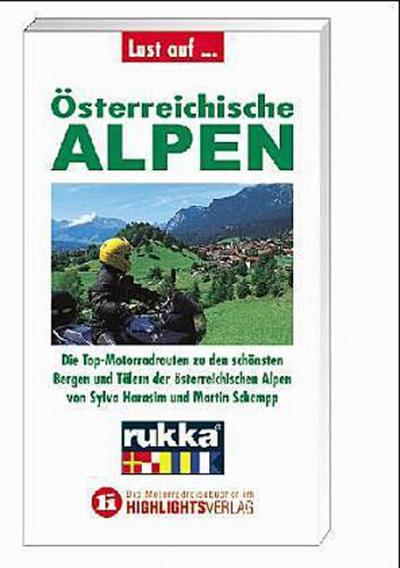 Lust auf . . ., Österreichische Alpen: Die Top-Motorradrouten zu den schönsten Bergen und Tälern der österreichischen Alpen