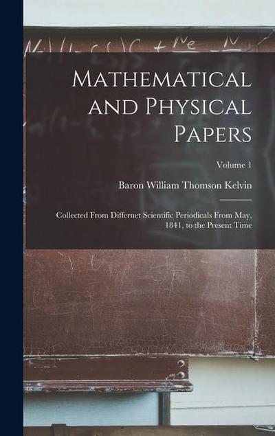 Mathematical and Physical Papers: Collected From Differnet Scientific Periodicals From May, 1841, to the Present Time; Volume 1