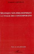 Mystique non-philosophique a’usage des contemporains