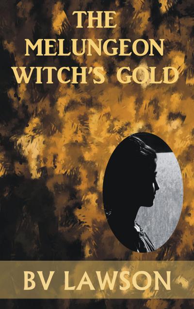 The Melungeon Witch’s Gold (The Melungeon Witch Short Story Series, #4)