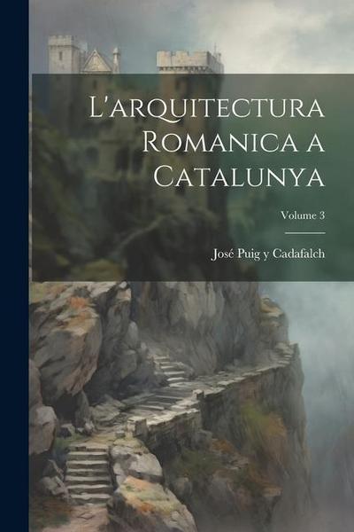 L’arquitectura romanica a Catalunya; Volume 3