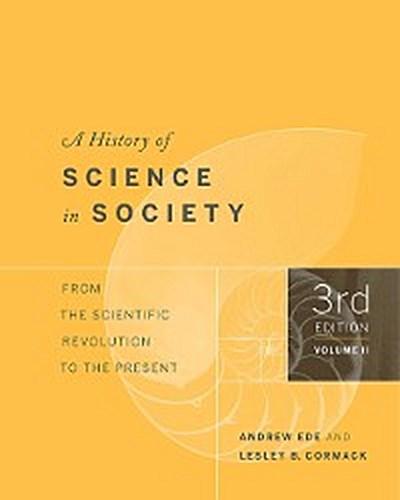 A History of Science in Society, Volume II : From the Scientific Revolution to the Present, Third Edition