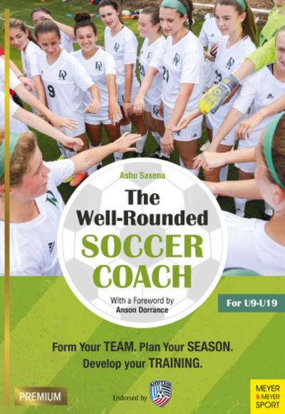 The Well-Rounded Soccer Coach, 2nd Ed: Form Your Team, Plan Your Season, Develop Your Training Sessions U9-19