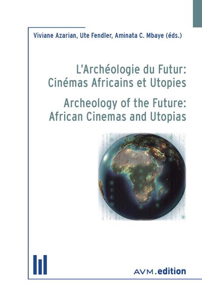 L’Archéologie du Futur: Cinémas Africains et Utopies
