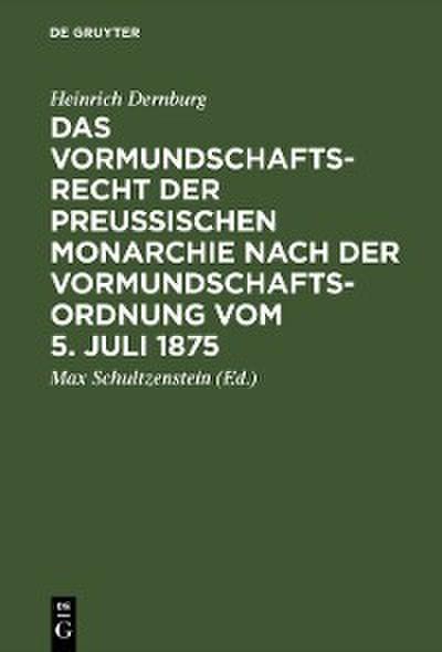 Das Vormundschaftsrecht der preußischen Monarchie nach der Vormundschaftsordnung vom 5. Juli 1875