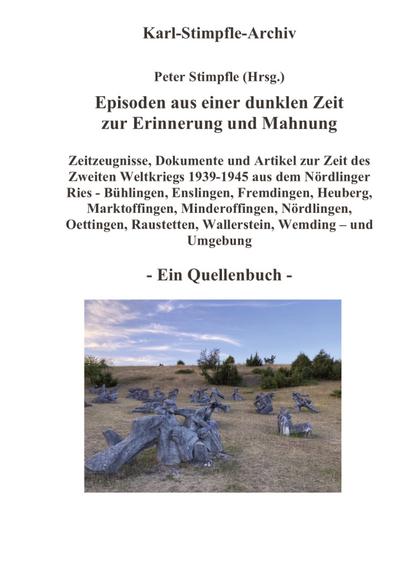 Episoden aus einer dunklen Zeit zur Erinnerung und Mahnung - ein Quellenbuch
