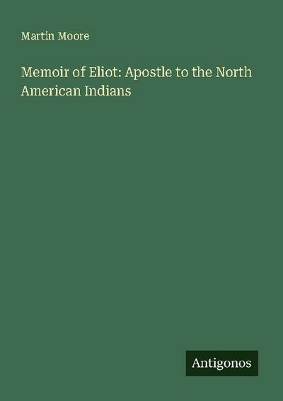 Memoir of Eliot: Apostle to the North American Indians