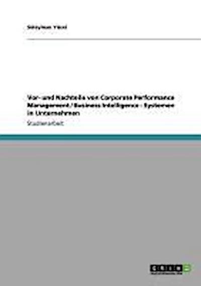 Vor- und Nachteile von Corporate Performance Management / Business Intelligence - Systemen in Unternehmen