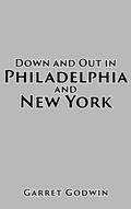 Down and Out in Philadelphia and New York