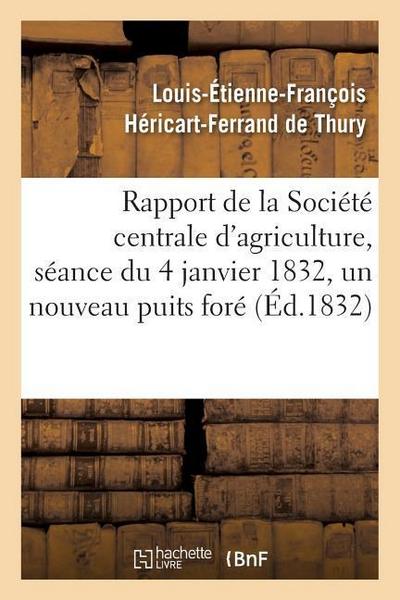 Rapport Fait À La Société Centrale d’Agriculture, Séance Du 4 Janvier 1832, Un Nouveau Puits Foré