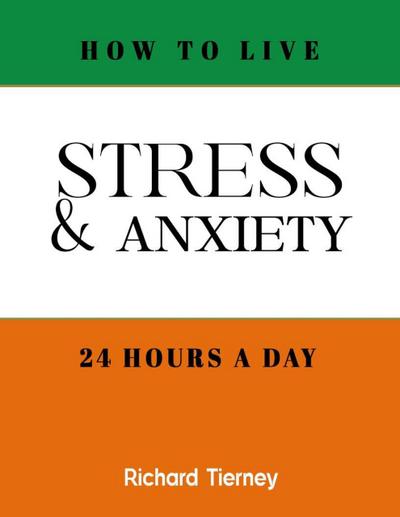 How To Live Stress & Anxiety Free 24 Hours a Day