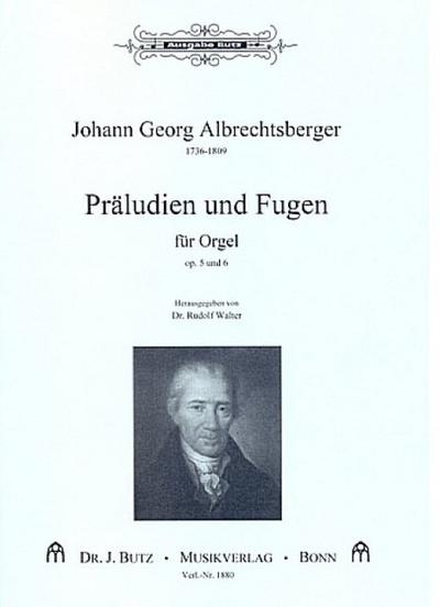 Präludien und Fugen op.5 und op.6für Orgel