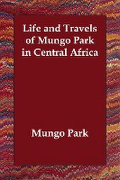 LIFE & TRAVELS OF MUNGO PARK I