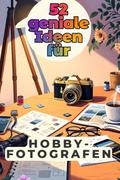 52 geniale Ideen für Hobbyfotografen