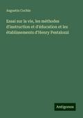 Essai sur la vie, les méthodes d’instruction et d’éducation et les établissements d’Henry Pestalozzi