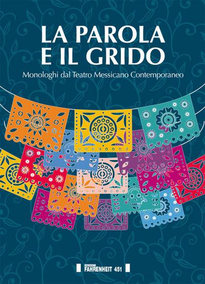 La parola e il grido. Monologhi dal teatro messicano contemp