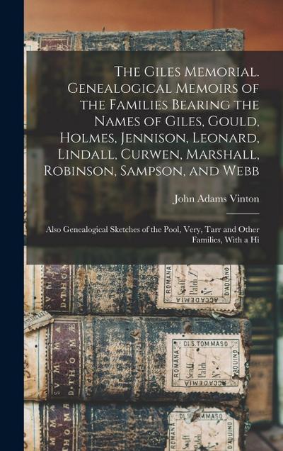 The Giles Memorial. Genealogical Memoirs of the Families Bearing the Names of Giles, Gould, Holmes, Jennison, Leonard, Lindall, Curwen, Marshall, Robi