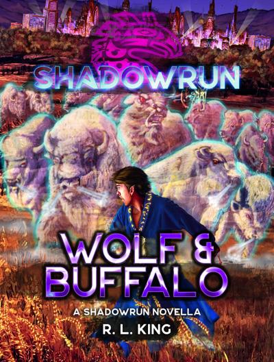 Shadowrun: Wolf & Buffalo (Shadowrun Novella, #5)