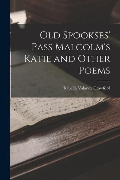 Old Spookses’ Pass Malcolm’s Katie and Other Poems
