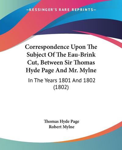 Correspondence Upon The Subject Of The Eau-Brink Cut, Between Sir Thomas Hyde Page And Mr. Mylne