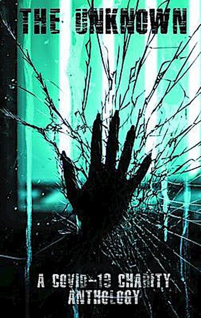 The Unknown: A Covid-19 Charity Anthology