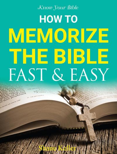Know Your Bible: How to Memorize the Bible Fast and Easy