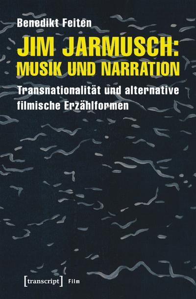 Jim Jarmusch: Musik und Narration: Transnationalität und alternative filmische Erzählformen