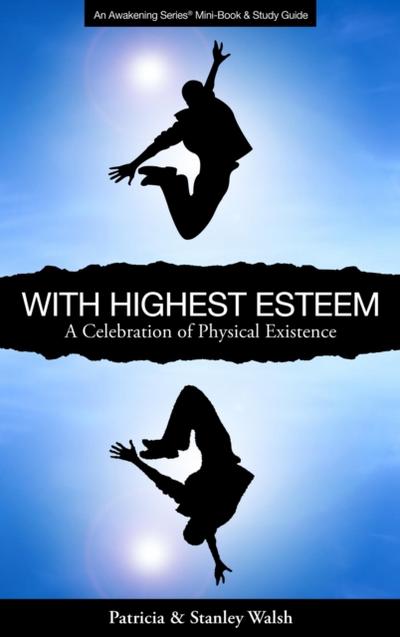 With Highest Esteem A Celebration of Physical Existence - with Study Guide