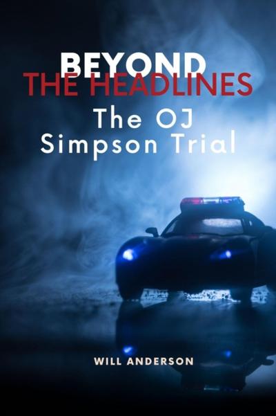 Beyond the Headlines: The O.J. Simpson Trial
