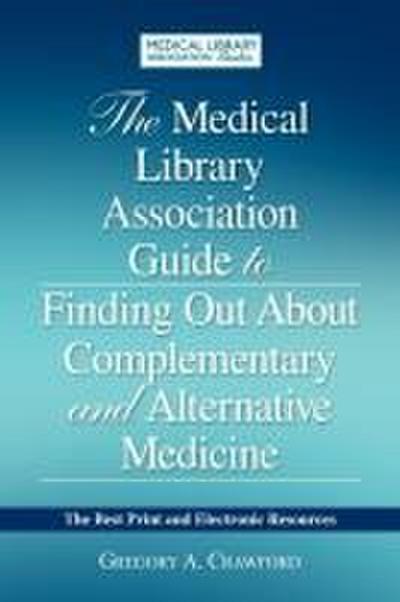 The Medical Library Association Guide to Finding Out about Complementary and Alternative Medicine