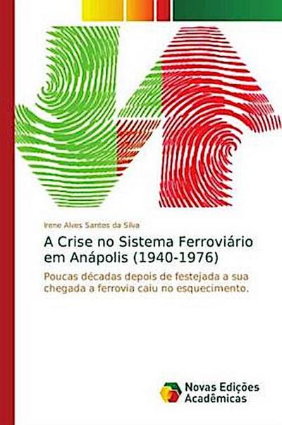 A Crise no Sistema Ferroviário em Anápolis (1940-1976) - Irene Alves Santos da Silva