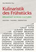 Kulinaristik des Frühstücks / Breakfast Across Cultures