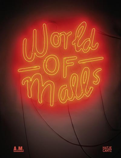 World of Malls: Architectures of Consumption