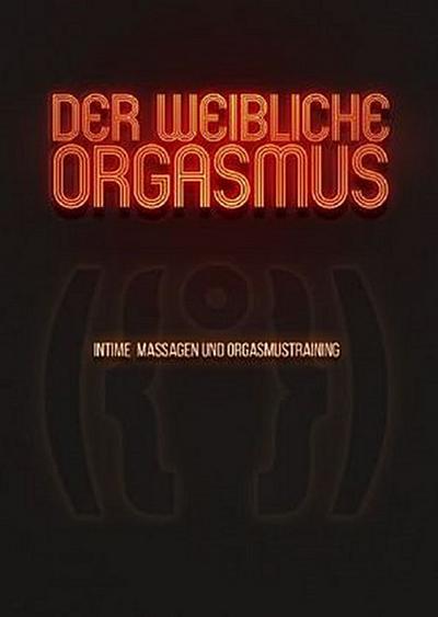Der weibliche Orgasmus - Intime Massagen und Orgasmustraining
