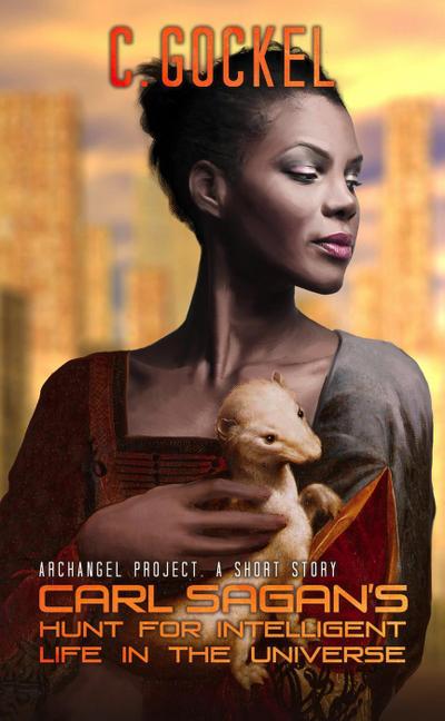 Carl Sagan’s Hunt for Intelligent Life in the Universe (Archangel Project, #1)