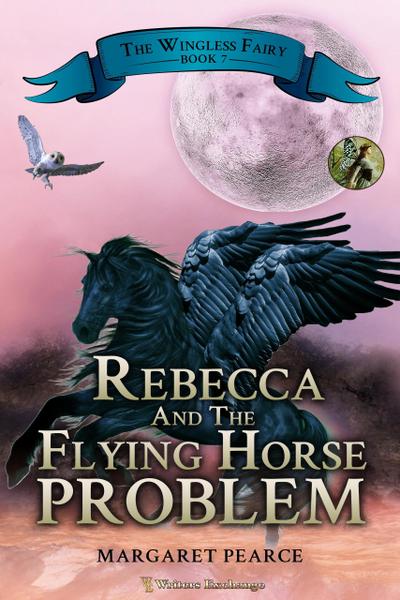 Rebecca and the Flying Horse Problem (The Wingless Fairy, #7)