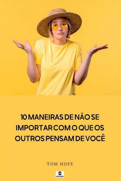 10 Maneiras De N o Se Importar Com O Que Os Outros Pensam D