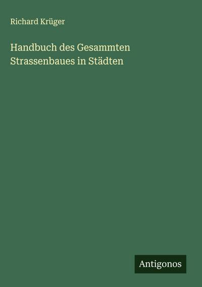 Handbuch des Gesammten Strassenbaues in Städten