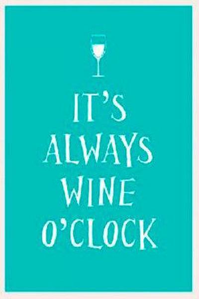 It’s Always Wine O’Clock