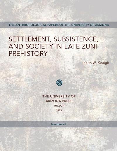 Settlement, Subsistence, and Society in Late Zuni Prehistory: Volume 44